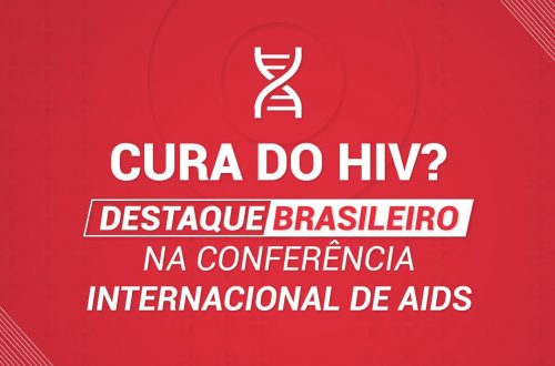Imagem com texto Cura do HIV? Destaque brasileiro na Conferência Internacional de AIDS