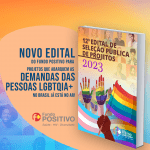 Novo edital do Fundo Positivo para projetos que abarquem as demandas das pessoas LGBTQIA+ no Brasil já está no ar!