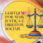 Por mais Justiça e Direitos LGBTQIA+