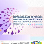 Seminário Nacional | Empregabilidade de Pessoas LGBTQIA+ em Situação de Rua