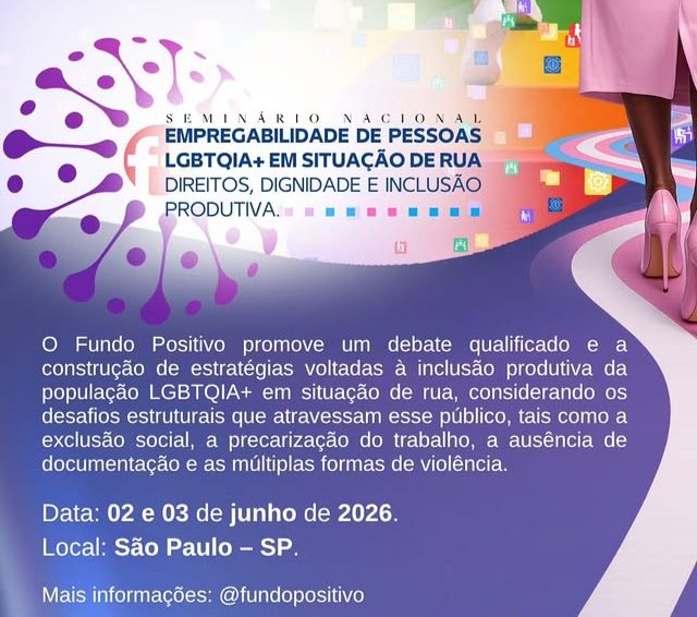 Seminário Nacional “Empregabilidade de Pessoas LGBTQIA+ em Situação de Rua: Direitos, Dignidade e Inclusão Produtiva”